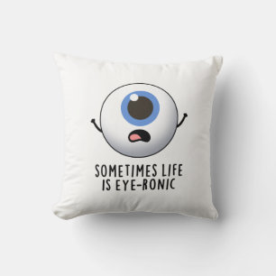 Sometimes Life Is Eye-ronic Funny Eye Pun Cushion
