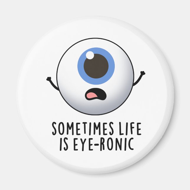 Sometimes Life Is Eye-ronic Funny Eye Pun Magnet (Front)