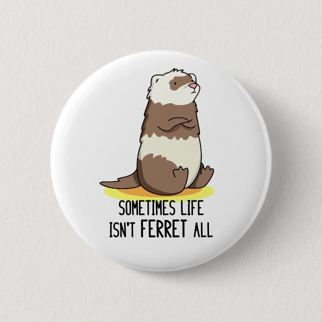 Sometimes Life Isn't Ferret All Funny Animal Pun  6 Cm Round Badge (Front)