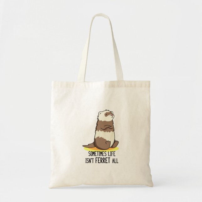 Sometimes Life Isn't Ferret All Funny Animal Pun  Tote Bag (Front)