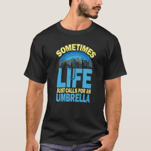 Sometimes Life Just Calls For An Umbrella for Men  T-Shirt