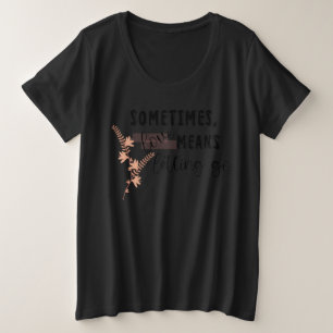 Sometimes, love Means Letting Go Plus Size T-Shirt