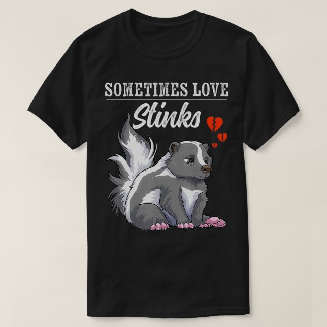 Sometimes Love Stinks Skunk Lover Anti Valentines  T-Shirt (Design Front)