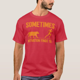 Sometimes Motivation Finds You 1293 T-Shirt