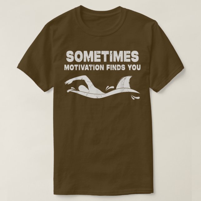 Sometimes Motivation Finds You Funny Athlete Swimm T-Shirt (Design Front)