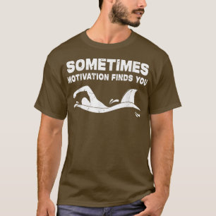 Sometimes Motivation Finds You Funny Athlete Swimm T-Shirt