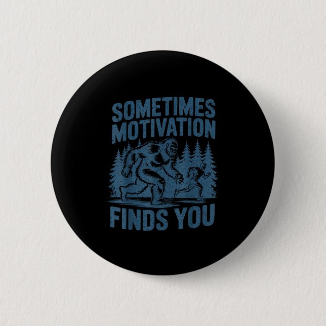 Sometimes Motivation Finds You Funny Bigfoot Runni 6 Cm Round Badge (Front)