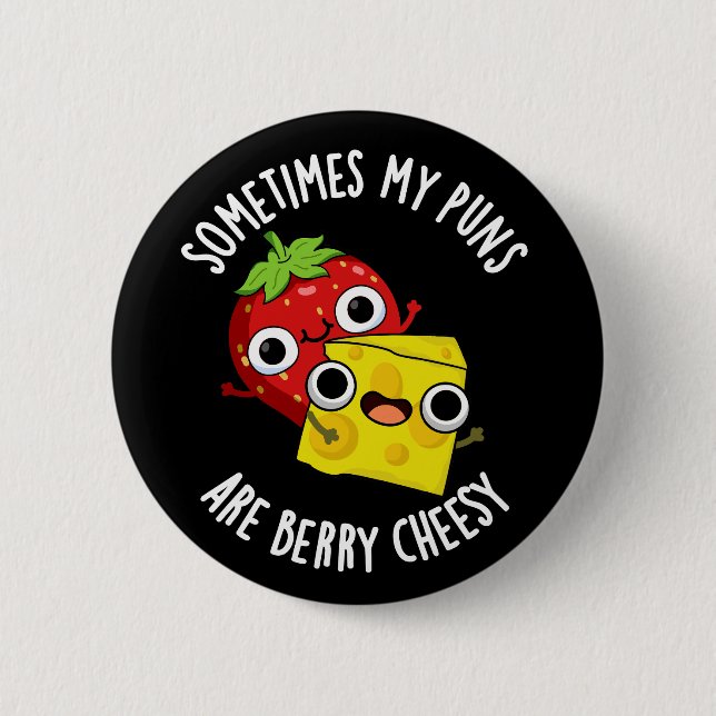 Sometimes My Puns Are Berry Cheesy Dark BG 6 Cm Round Badge (Front)