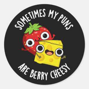 Sometimes My Puns Are Berry Cheesy Dark BG Classic Round Sticker