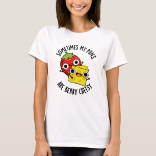 Sometimes My Puns Are Berry Cheesy Funny Food Pun T-Shirt