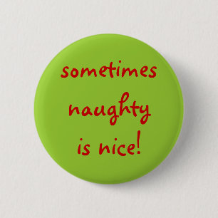 sometimes naughty is nice! 6 cm round badge
