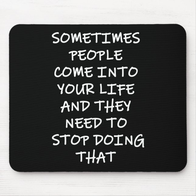 Sometimes People Come Into Your Life Mouse Pad (Front)