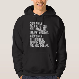 Sometimes Talking To Your Sister Is All The Therap Hoodie