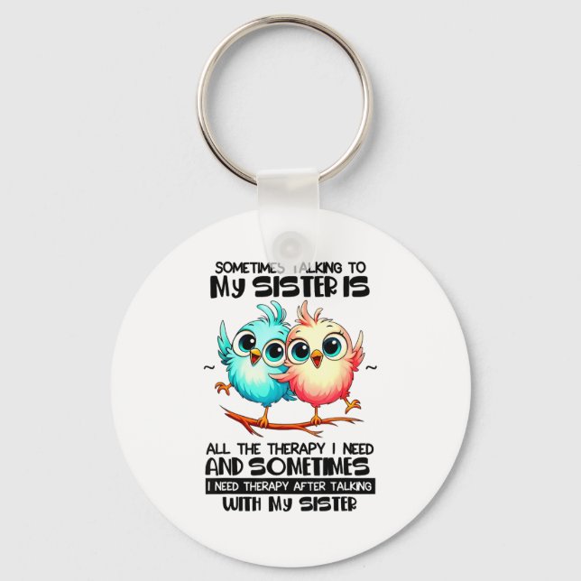 Sometimes Talking To Your Sister Is All The Therap Key Ring (Front)