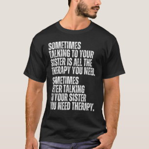 Sometimes Talking To Your Sister Is All The Therap T-Shirt