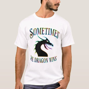 Sometimes the Dragon Wins T-Shirt
