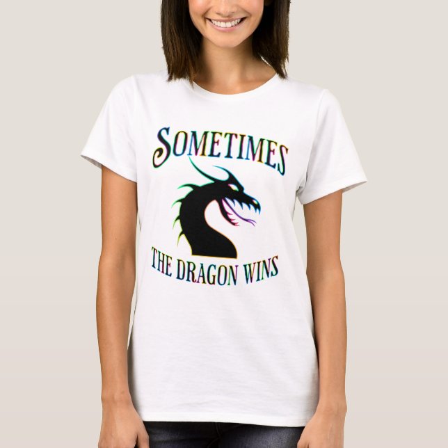 Sometimes the Dragon Wins T-Shirt (Front)