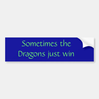 Sometimes the Dragons just win Bumper Sticker