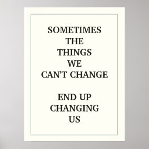 SOMETIMES THE THINGS WE CAN'T CHANGE END UP POSTER