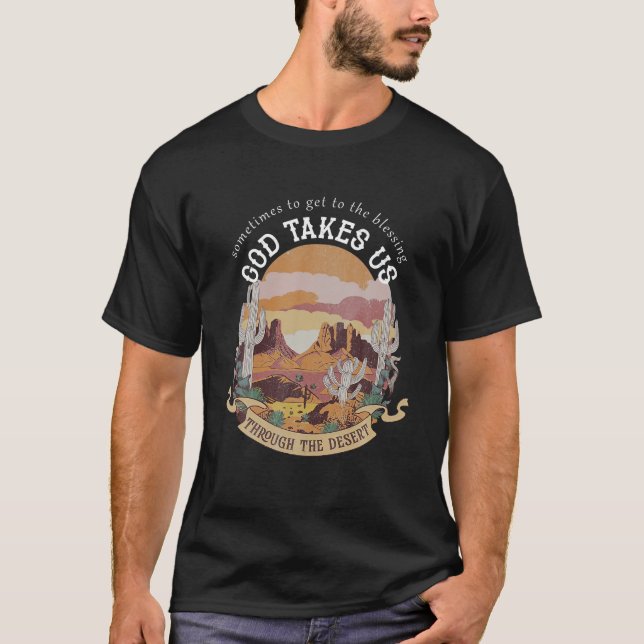 Sometimes To Get To The Blessing God Take Us Boho  T-Shirt (Front)
