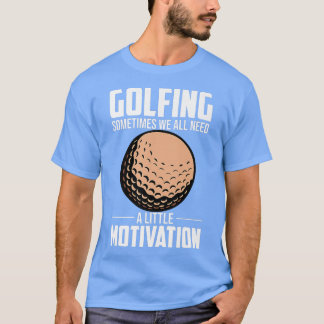 Sometimes We All Need A Little Motivation Coach Go T-Shirt