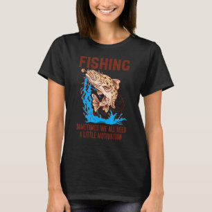 Sometimes We All Need A Little Motivation Love Fis T-Shirt