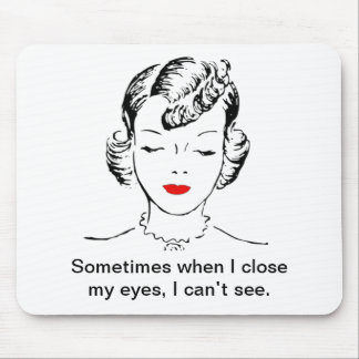 Sometimes when I close my eyes, I can’t see. Mouse Pad