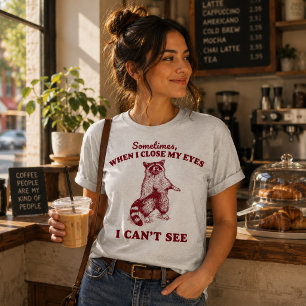 Sometimes When I Close My Eyes I Cant See Racoon T-Shirt