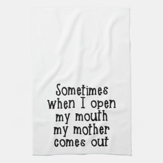 Sometimes when I open my mouth my mother comes out Tea Towel