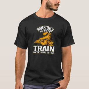Sometimes You Are The Train Railway T-Shirt