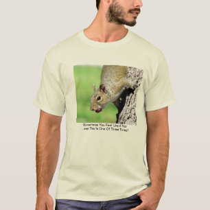 Sometimes You Feel Like A Nut T-Shirt