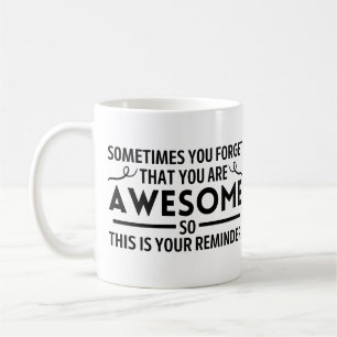 Sometimes you forget that you are amazing coffee mug