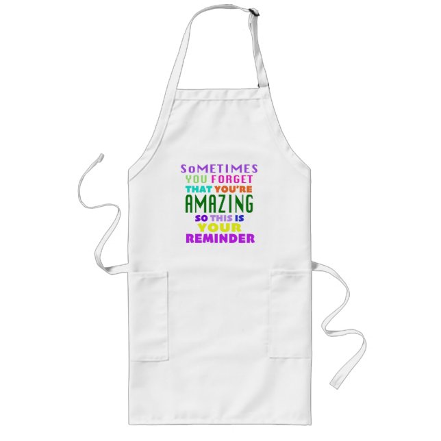 Sometimes You Forget That Youre Amazing Long Apron (Front)