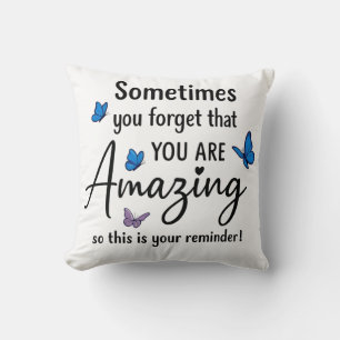 Sometimes You Forget You Are Amazing Cushion