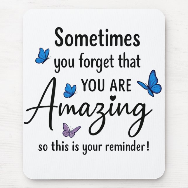 Sometimes You Forget You Are Amazing Mouse Pad (Front)