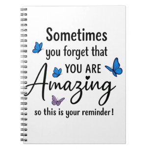 Sometimes You Forget You Are Amazing Notebook