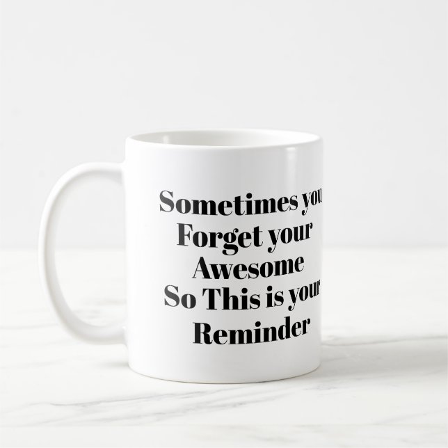 Sometimes you forget your awesome so,reminder coffee mug (Left)