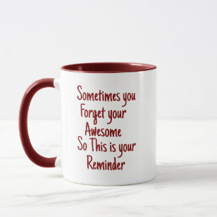 Sometimes you forget your awesome so,reminder mug