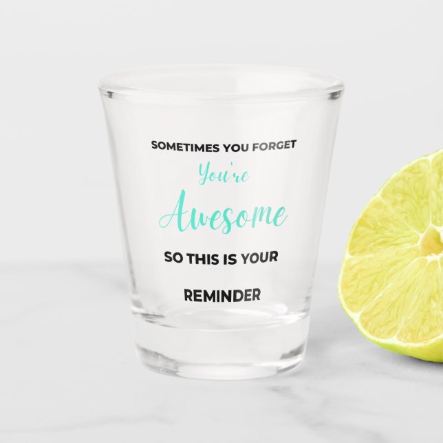 Sometimes You Forget You're Awesome 2 Shot Glass (Front)
