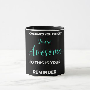 Sometimes You Forget You're Awesome Mug