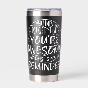 Sometimes You Forget You're Awesome SO THIS IS YOU Insulated Tumbler