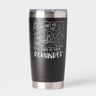 Sometimes You Forget You're Awesome SO THIS IS YOU Insulated Tumbler