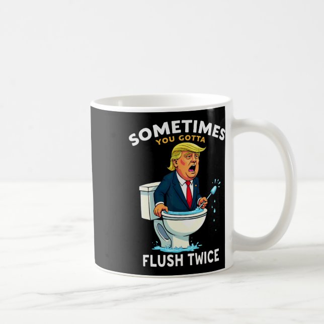 Sometimes You Gotta Flush Twice 4  Coffee Mug (Right)