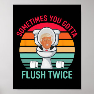 Sometimes You Gotta Flush Twice Anti Trump Vintage Poster