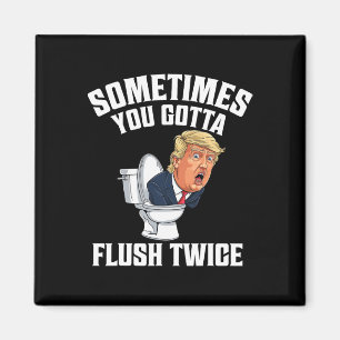 Sometimes You Gotta Flush Twice Funny Anti Trump M Magnet