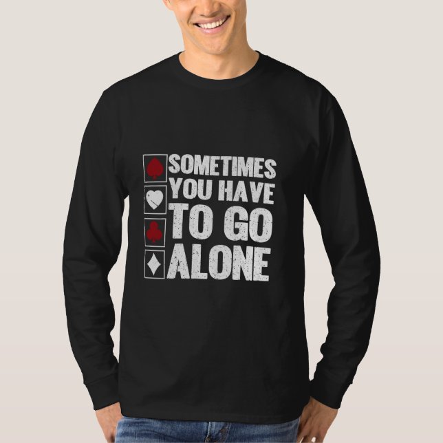Sometimes You Have To Go Alone Euchre Card Game Eu T-Shirt (Front)