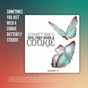 Sometimes You Just Need A Cookie Butterfly