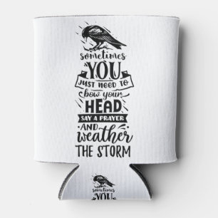Sometimes You Just Need to Bow Your Head Can Cooler