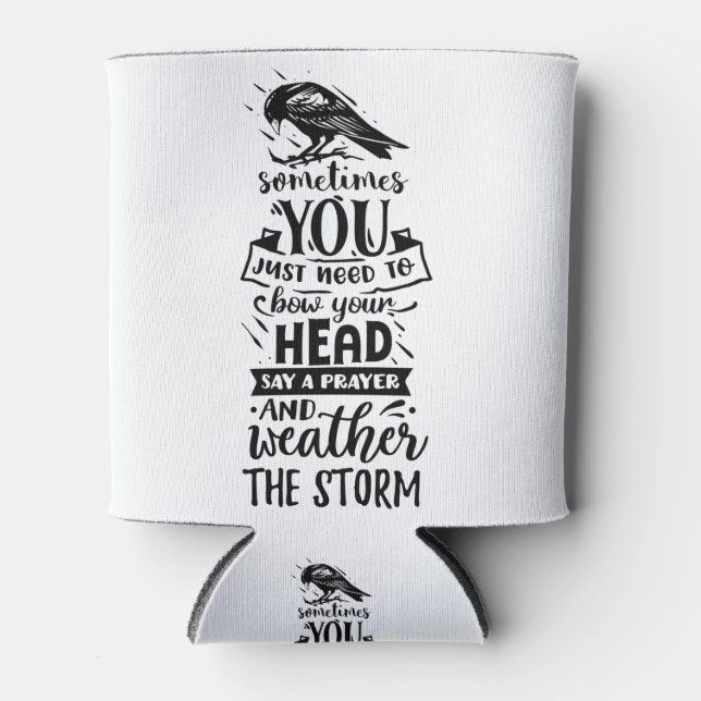Sometimes You Just Need to Bow Your Head Can Cooler (Front)
