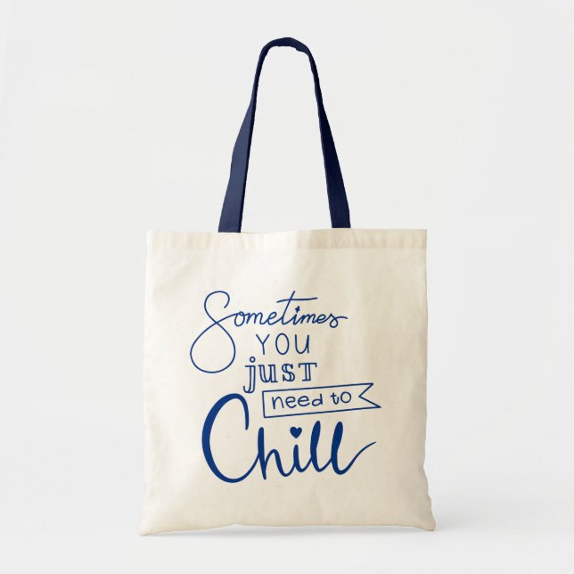 Sometimes You Just Need To Chill Tote Bag (Front)